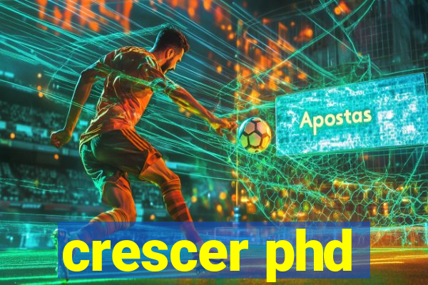 crescer phd